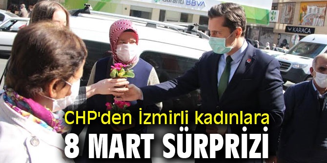 CHP'den İzmirli kadınlara 8 Mart sürprizi