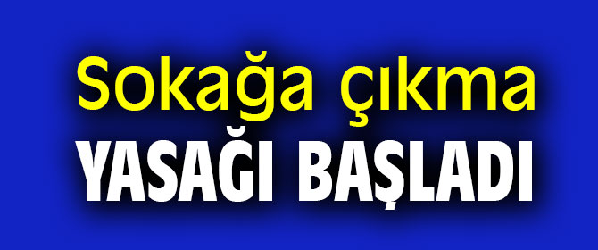 9 Mart sokağa çıkma yasağı başladı!