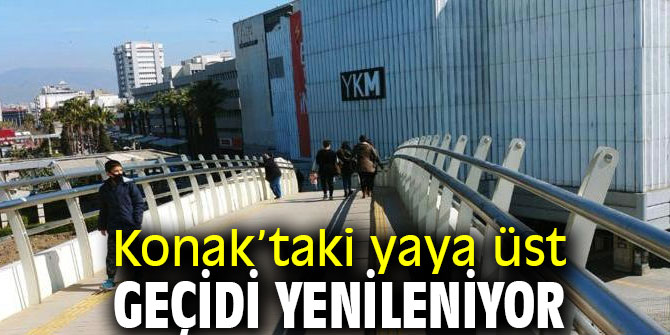 Konak’taki yaya üst geçidi yenileniyor