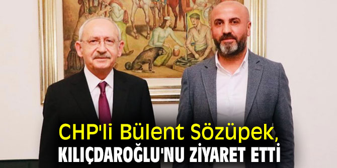 CHP'li Bülent Sözüpek, Kılıçdaroğlu'nu ziyaret etti. 