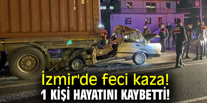 İzmir'de feci kaza! 1 kişi hayatını kaybetti!