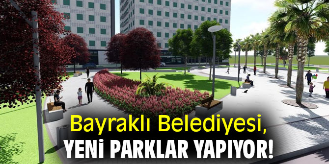 Bayraklı Belediyesi, yeni parklar yapıyor!