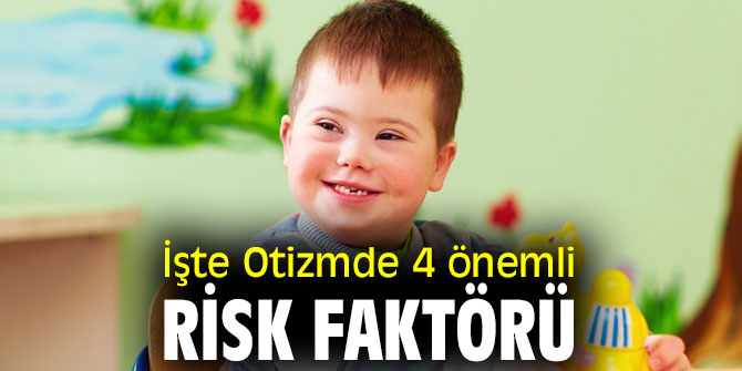 İşte Otizmde 4 önemli risk faktörü!