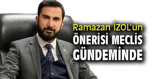Ramazan İZOL’un önerisi Meclis Gündeminde