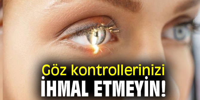 Dikkat! Göz kontrollerinizi ihmal etmeyin!