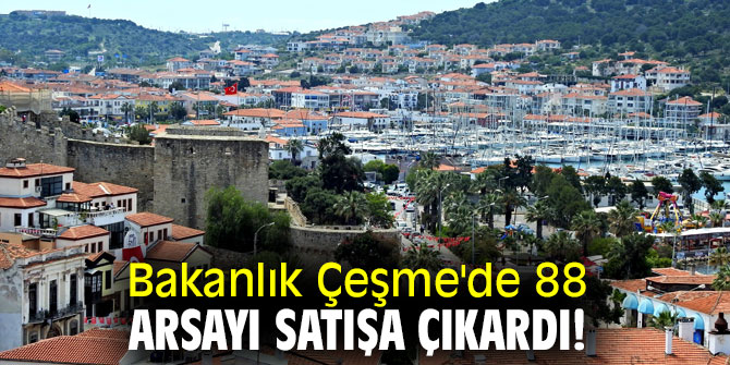 Bakanlık Çeşme'de 88 arsayı satışa çıkardı!