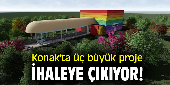  Konak'ta üç büyük proje ihaleye çıkıyor!