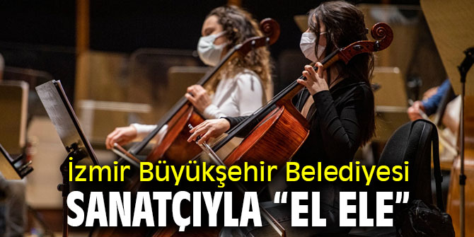 İzmir Büyükşehir Belediyesinden sanatçılara destek