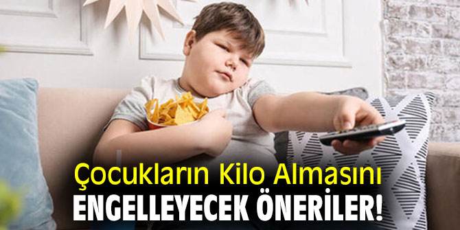 Çocukların Kilo Almasını Engelleyecek Öneriler!