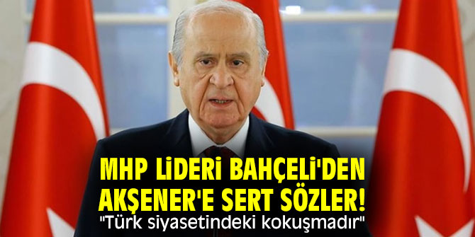 MHP lideri Bahçeli'den Akşener'e sert sözler! "Türk siyasetindeki kokuşmadır"