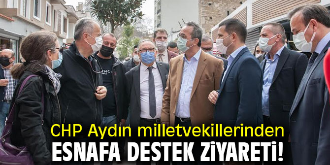 CHP Aydın milletvekillerinden esnafa destek ziyareti! 