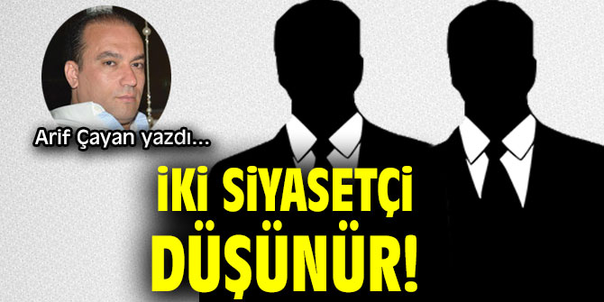 İKİ SİYASETÇİ DÜŞÜNÜR!