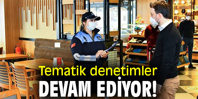 Tematik denetimler devam ediyor!