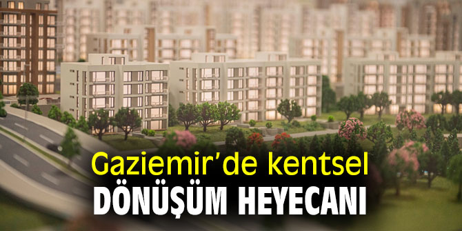 Gaziemir’de kentsel dönüşüm heyecanı