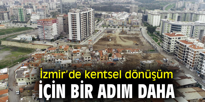 İzmir’de kentsel dönüşüm için bir adım daha