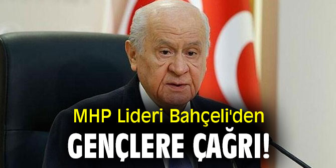 MHP Lideri Bahçeli'den gençlere çağrı!