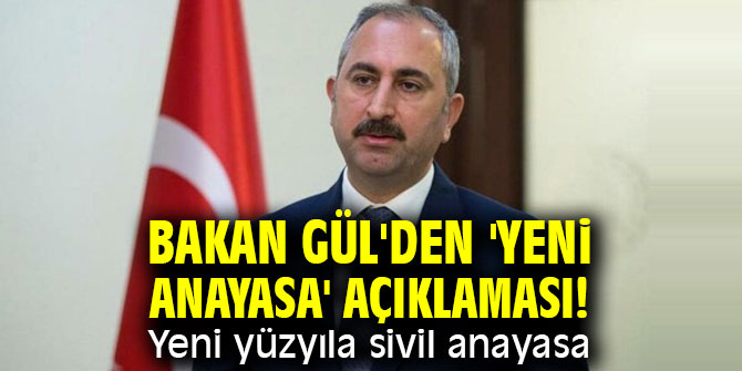 Bakan Gül'den 'yeni anayasa' açıklaması! Yeni yüzyıla sivil anayasa