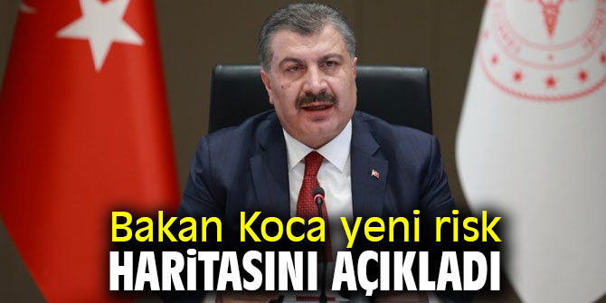 Bakan Koca yeni risk haritasını açıkladı