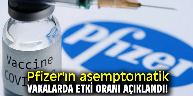 Pfizer'ın asemptomatik vakalarda etki oranı açıklandı!