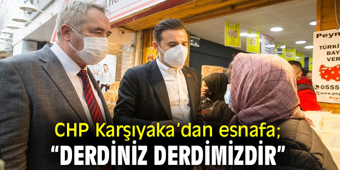 CHP Karşıyaka’dan esnafa; “Derdiniz derdimizdir”
