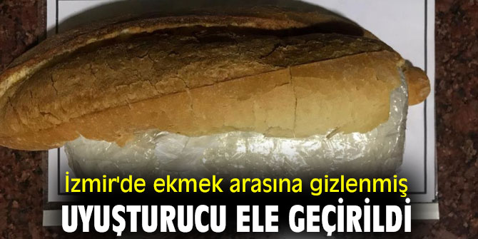 İzmir'de ekmek arasına gizlenmiş uyuşturucu ele geçirildi