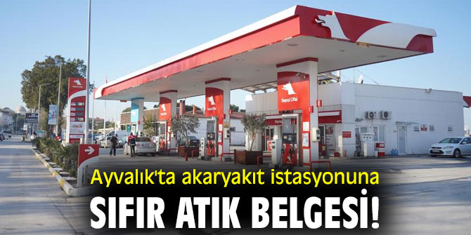 Ayvalık'ta akaryakıt istasyonuna sıfır atık belgesi!
