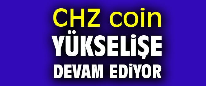 CHZ coin yükselişe devam ediyor