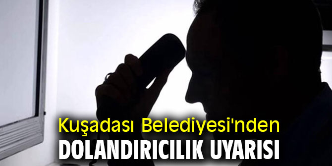 Kuşadası Belediyesi'nden dolandırıcılık uyarısı