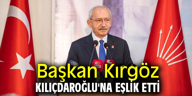 Başkan Kırgöz Kılıçdaroğlu'na eşlik etti