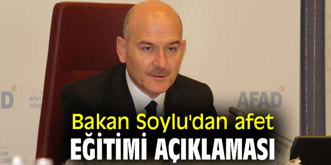 Bakan Soylu'dan afet eğitimi açıklaması