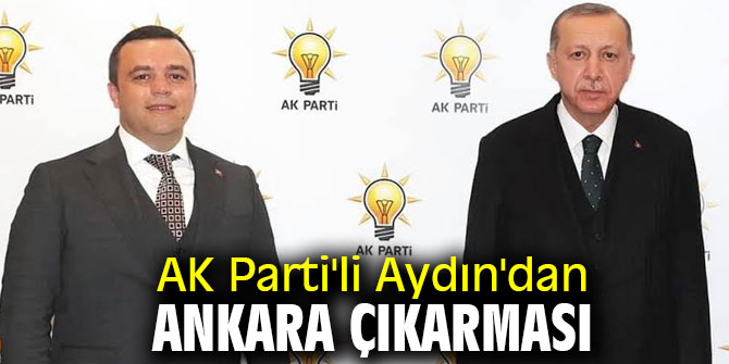 AK Parti'li Aydın'dan Ankara çıkarması
