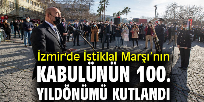 İzmir'de İstiklal Marşı’nın kabulünün 100. yıldönümü kutlandı