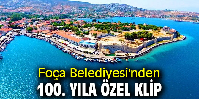 Foça Belediyesi'nden 100. yıla özel klip