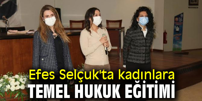 Efes Selçuk'ta kadınlara temel hukuk eğitimi