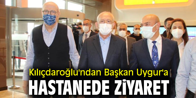 Kılıçdaroğlu'ndan Başkan Uygur'a hastanede ziyaret