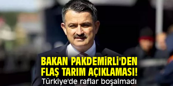 Bakan Pakdemirli'den flaş tarım açıklaması! Türkiye'de raflar boşalmadı