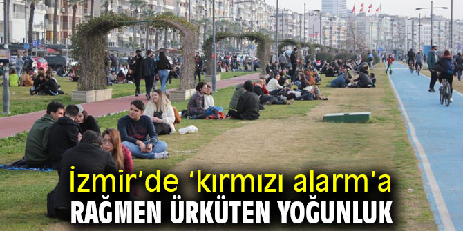 İzmir’de ‘kırmızı alarm’a rağmen ürküten yoğunluk
