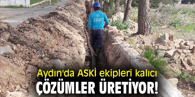Aydın'da ASKİ ekipleri kalıcı çözümler üretiyor!