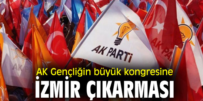 AK Gençliğin büyük kongresine İzmir çıkarması