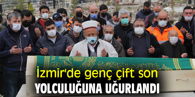 İzmir'de genç çift son yolculuğuna uğurlandı