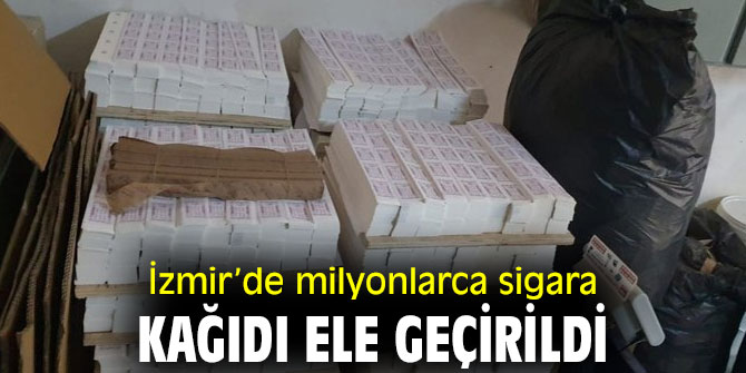 Milyonlarca sigara kağıdı ele geçirildi