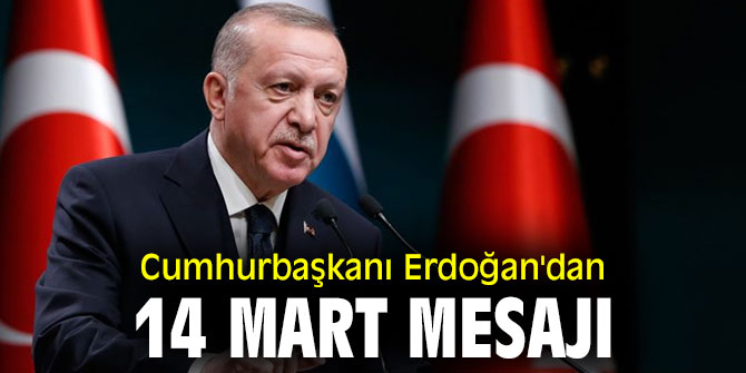 Cumhurbaşkanı Erdoğan'dan 14 Mart mesajı