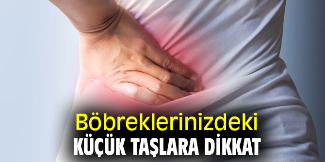Uzmanı uyardı! Böbreklerinizdeki küçük taşlara dikkat