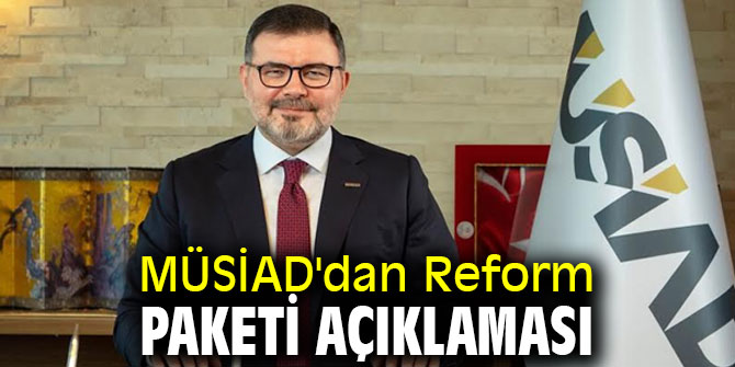 MÜSİAD'dan Reform Paketi açıklaması