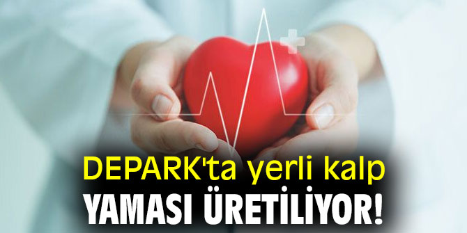DEPARK'ta yerli kalp yaması üretiliyor!