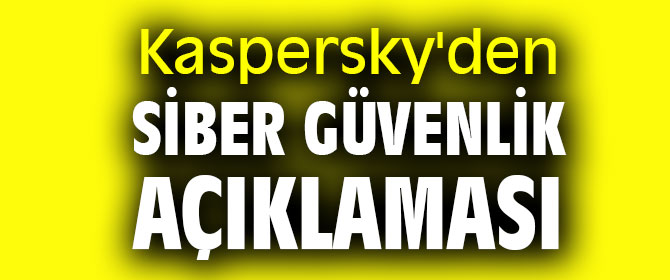 Kaspersky'den siber güvenlik açıklaması