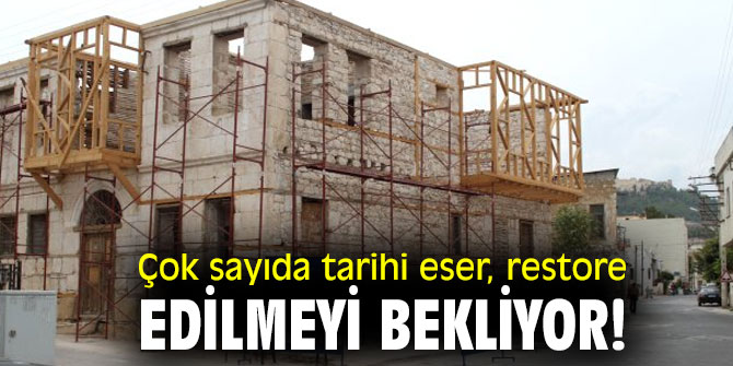 Çok sayıda tarihi eser, restore edilmeyi bekliyor!