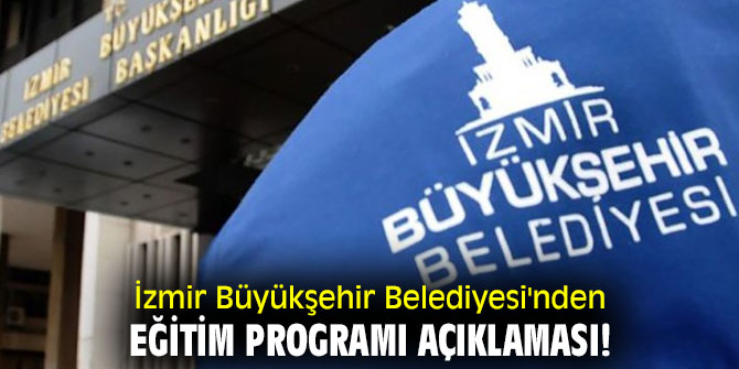 İzmir Büyükşehir Belediyesi'nden eğitim programı  açıklaması!