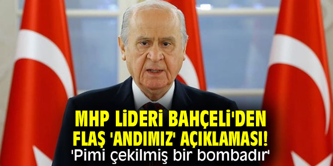 MHP lideri Bahçeli'den flaş 'Andımız' açıklaması!  'Pimi çekilmiş bir bombadır'