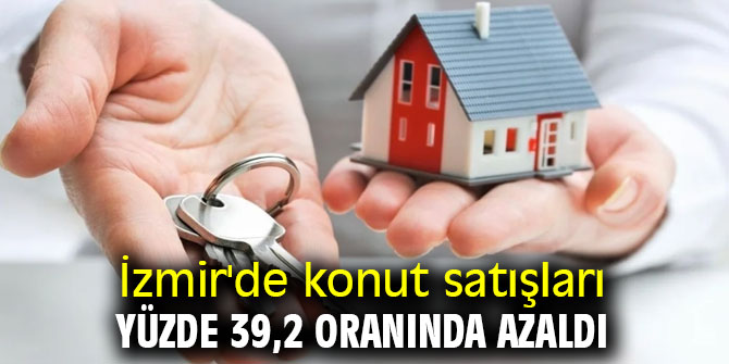 İzmir'de konut satışları yüzde 39,2 oranında azaldı 